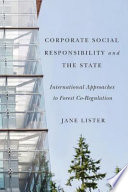 Corporate social responsibility and the state international approaches to forest co-regulation /