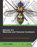 Blender 2.5 materials and textures cookbook over 80 great recipes to create life-like Blender objects /
