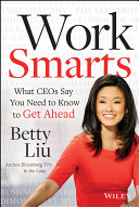 Work smarts : what CEOs say you need to know to get ahead /