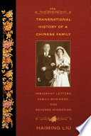 The transnational history of a Chinese family immigrant letters, family business, and reverse migration /