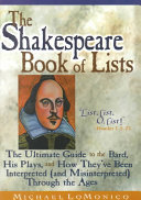 The Shakespeare book of lists the ultimate guide to the Bard, his plays, and how they've been interpreted (and misinterpreted) through the ages /