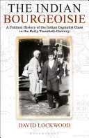 The Indian bourgeoisie : a political history of the Indian capitalist class in the early twentieth century /