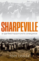 Sharpeville an apartheid massacre and its consequences /
