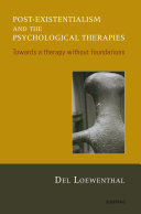 Post-existentialism and the psychological therapies towards a therapy without foundations /