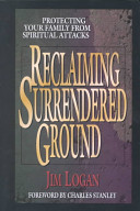 Reclaiming surrendered ground : protecting your family from spiritual attacks /