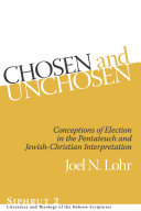 Chosen and unchosen conceptions of election in the Pentateuch and Jewish-Christian interpretation /