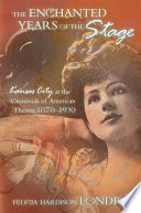 The enchanted years of the stage Kansas City at the crossroads of American theater, 1870-1930 /