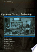 Openness, secrecy, authorship technical arts and the culture of knowledge from antiquity to the Renaissance /