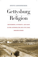 Gettysburg religion : refinement, diversity, and race in the Antebellum and Civil War border north /