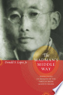 The madman's middle way reflections on reality of the Tibetan monk Gendun Chopel /