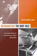 Reorganizing the Rust Belt an inside study of the American labor movement /