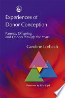 Experiences of donor conception parents, offspring, and donors through the years /