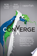 Converge transforming business at the intersection of marketing and technology /