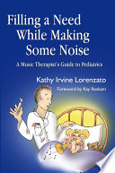 Filling a need while making some noise a music therapist's guide to pediatrics /