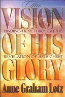 The vision of His glory : finding hope through the Revelation of Jesus Christ /
