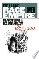 Race over empire racism and U.S. imperialism, 1865-1900 /