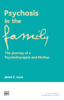 Psychosis in the family the journey of a psychotherapist and mother /