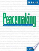 Peacemaking : resolving conflict, restoring and building harmony in relationships ; a study guide /