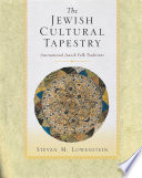 The Jewish cultural tapestry international Jewish folk traditions /