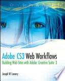 Adobe CS3 web workflows building web sites with Adobe Creative Suite 3 /