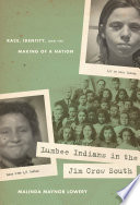 Lumbee Indians in the Jim Crow South race, identity, and the making of a nation /