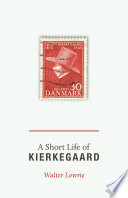 A short life of Kierkegaard with Lowrie's essay "How Kierkegaard got into English" /