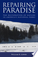 Repairing paradise the restoration of nature in America's national parks /