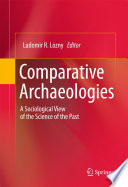 Comparative Archaeologies A Sociological View of the Science of the Past /