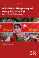 A political biography of Aung San Suu Kyi : a hybrid politician /