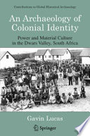 An Archaeology of Colonial Identity Power and Material Culture in the Dwars Valley, South Africa /