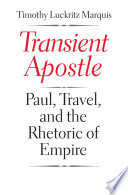 Transient apostle Paul, travel, and the rhetoric of empire /