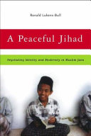 A peaceful Jihad negotiating identity and modernity in Muslim Java /