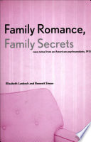 Family romance, family secrets case notes from an American psychoanalysis, 1912 /