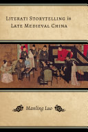 Literati storytelling in late medieval China /
