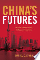 China's futures : PRC elites debate economics, politics, and foreign policy /