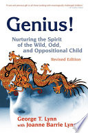 Genius! nurturing the spirit of the wild, odd, and oppositional child /