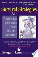 Survival strategies for parenting children with bipolar disorder innovative parenting and counseling techniques for helping children with bipolar disorder and the conditions that may occur with it /