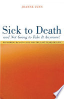 Sick to death and not going to take it anymore! reforming health care for the last years of life /