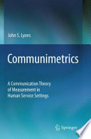 Communimetrics A Communication Theory of Measurement in Human Service Settings /