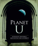 Planet U sustaining the world, reinventing the university /