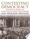 Contesting democracy political ideas in twentieth-century Europe /