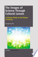 The images of science through cultural lenses a Chinese study on the nature of science /