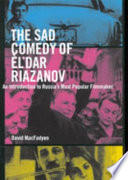 The sad comedy of Elʹdar Riazanov an introduction to Russia's most popular filmaker /