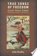 True songs of freedom Uncle Tom's cabin in Russian culture and society /
