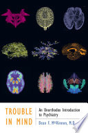 Trouble in mind : an unorthodox introduction to psychiatry /