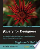 JQuery for designers beginners guide : an approachable introduction to web design in jQuery for non-programmers /