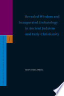 Revealed wisdom and inaugurated eschatology in ancient Judaism and early Christianity