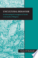 Uncultural behavior an anthropological investigation of suicide in the southern Philippines /