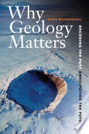 Why geology matters decoding the past, anticipating the future /