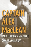 Captain Alex MacLean Jack London's Sea wolf /
